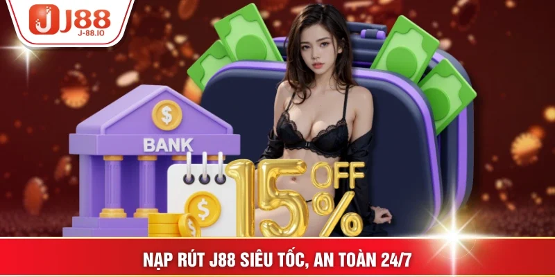 Nạp rút J88 siêu tốc, an toàn 24/7