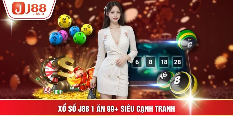 Xổ số J88 1 ăn 99+ siêu cạnh tranh