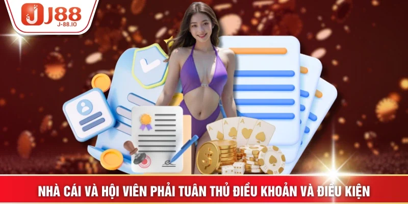 Nhà cái và hội viên phải tuân thủ điều khoản và điều kiện