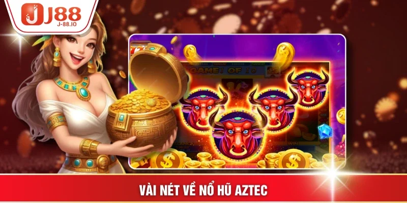 Vài nét về Nổ Hũ Aztec